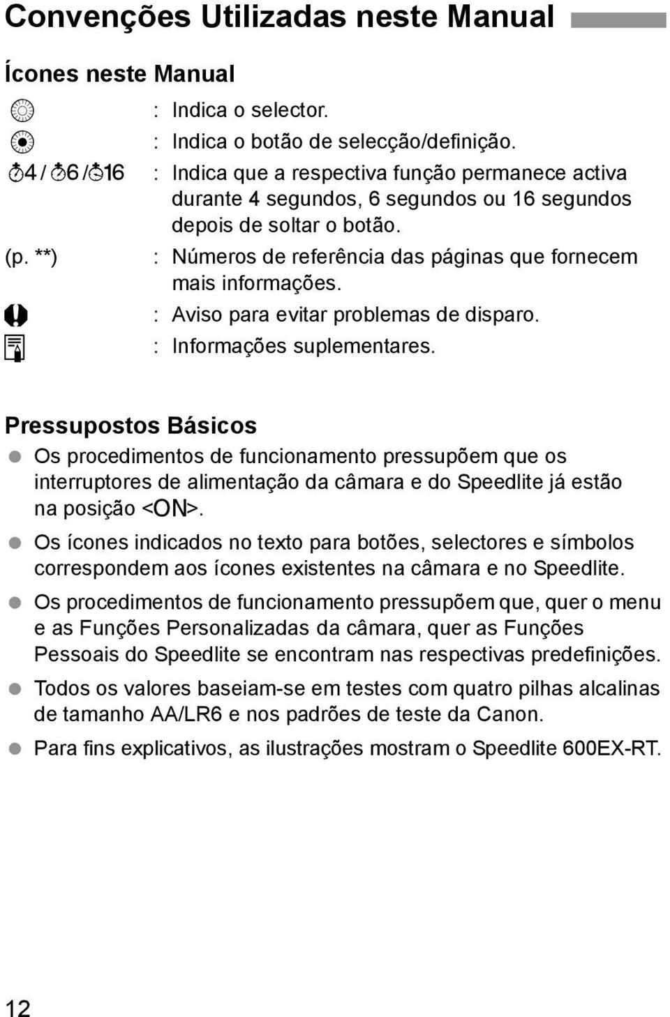 **) : Números de referência das páginas que fornecem mais informações. : Aviso para evitar problemas de disparo. : Informações suplementares.