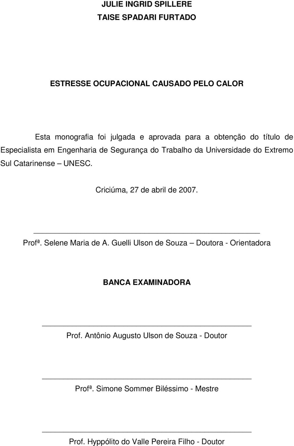 UNESC. Criciúma, 27 de abril de 2007. Profª. Selene Maria de A.