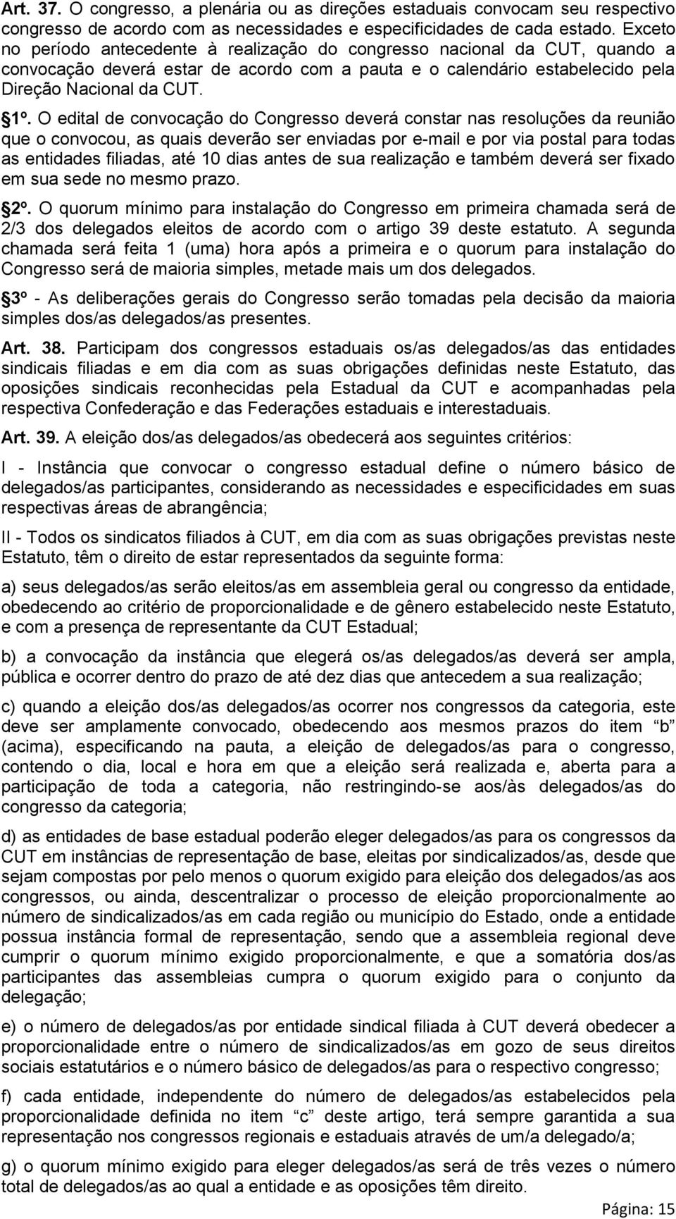 O edital de convocação do Congresso deverá constar nas resoluções da reunião que o convocou, as quais deverão ser enviadas por e-mail e por via postal para todas as entidades filiadas, até 10 dias