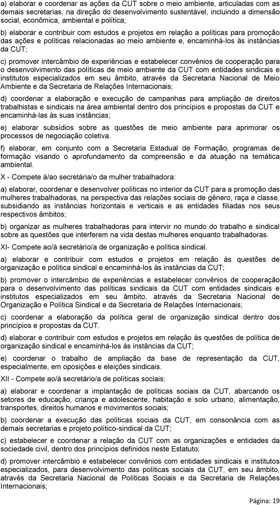 intercâmbio de experiências e estabelecer convênios de cooperação para o desenvolvimento das políticas de meio ambiente da CUT com entidades sindicais e institutos especializados em seu âmbito,