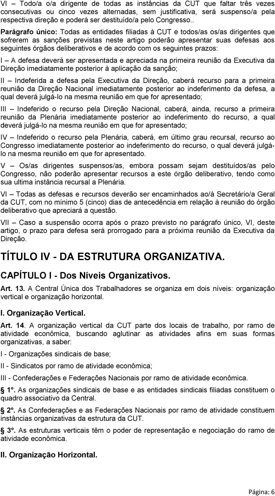 . Parágrafo único: Todas as entidades filiadas à CUT e todos/as os/as dirigentes que sofrerem as sanções previstas neste artigo poderão apresentar suas defesas aos seguintes órgãos deliberativos e de