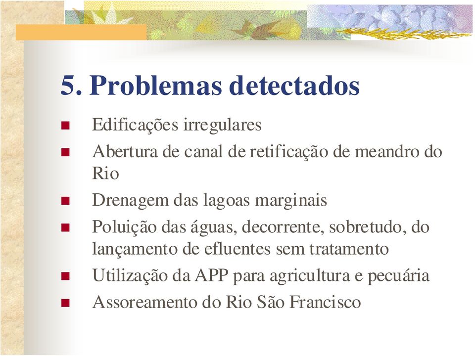 águas, decorrente, sobretudo, do lançamento de efluentes sem tratamento