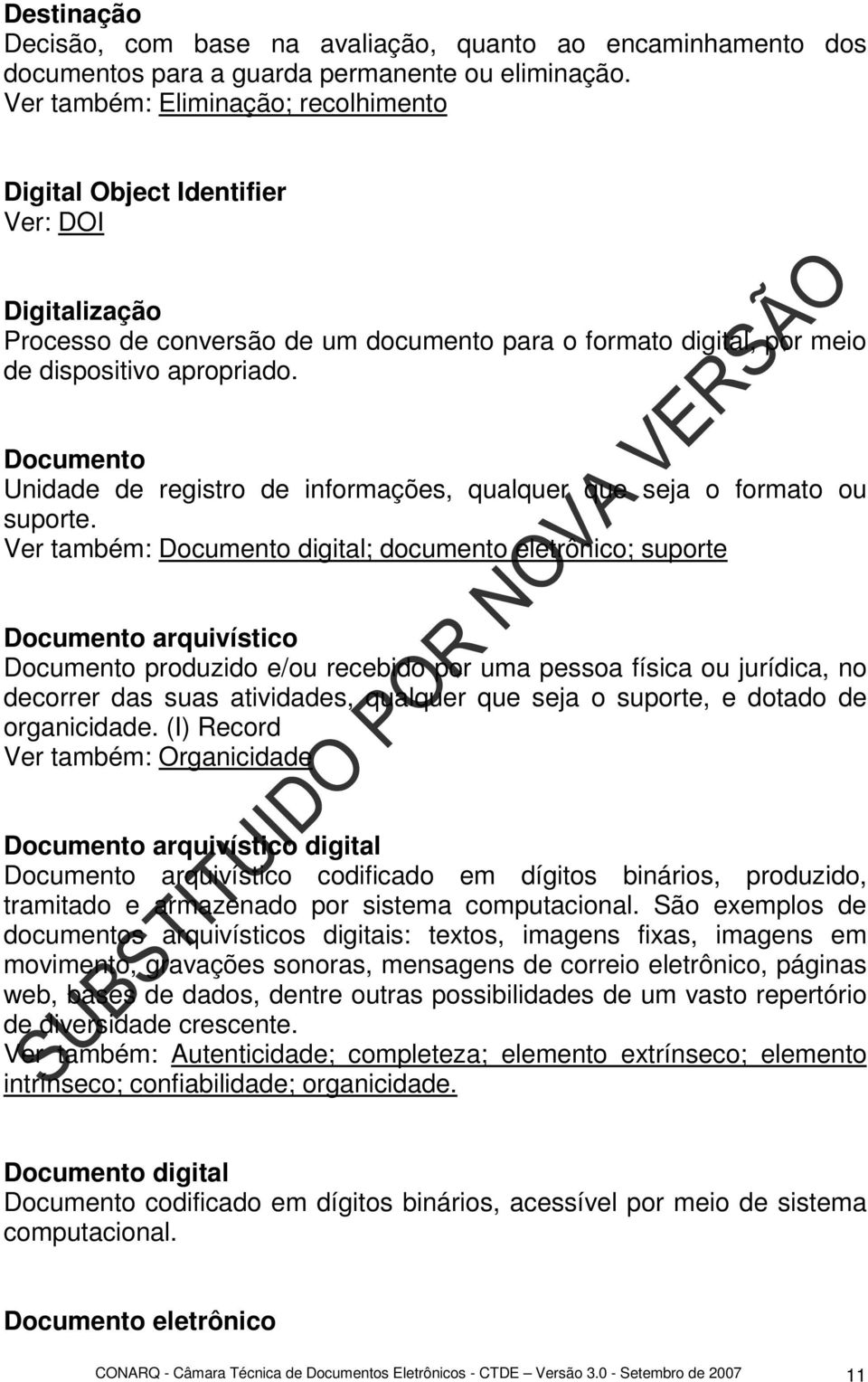 Documento Unidade de registro de informações, qualquer que seja o formato ou suporte.