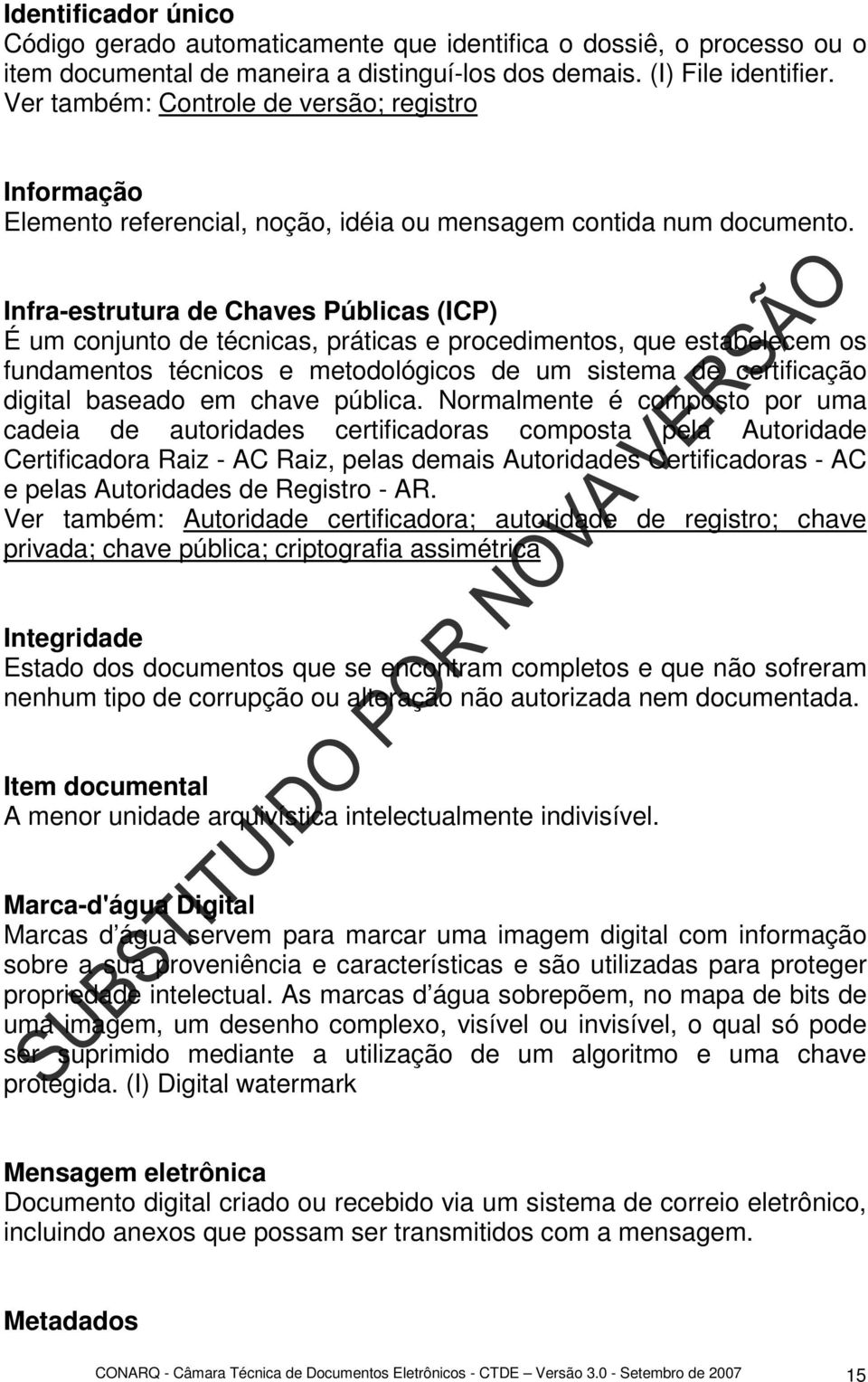 Infra-estrutura de Chaves Públicas (ICP) É um conjunto de técnicas, práticas e procedimentos, que estabelecem os fundamentos técnicos e metodológicos de um sistema de certificação digital baseado em