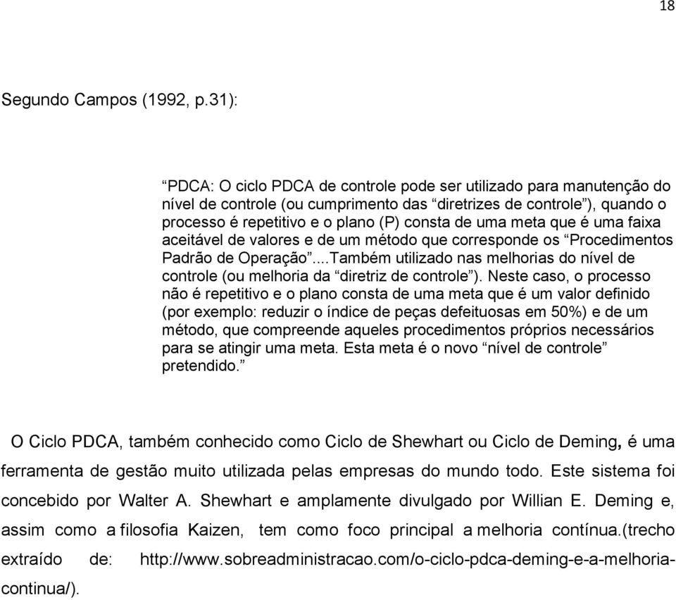 meta que é uma faixa aceitável de valores e de um método que corresponde os Procedimentos Padrão de Operação...Também utilizado nas melhorias do nível de controle (ou melhoria da diretriz de controle ).