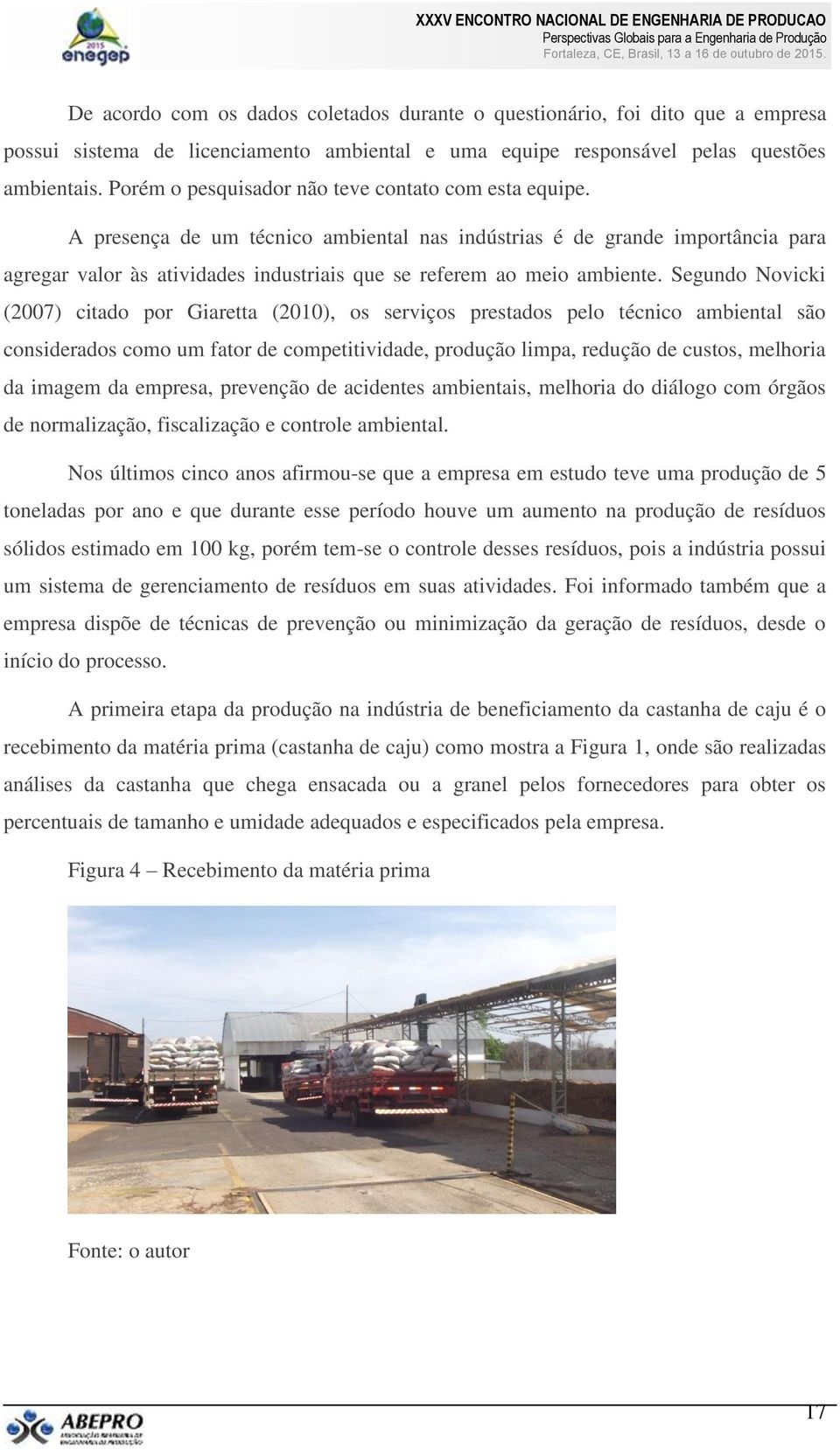 A presença de um técnico ambiental nas indústrias é de grande importância para agregar valor às atividades industriais que se referem ao meio ambiente.