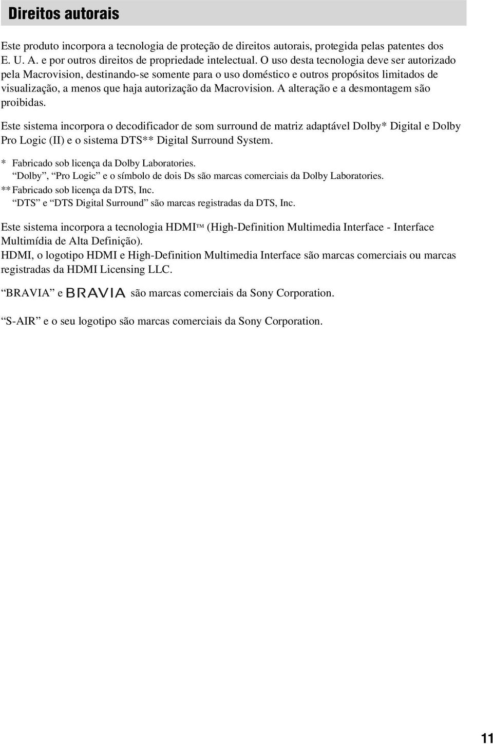 A alteração e a desmontagem são proibidas. Este sistema incorpora o decodificador de som surround de matriz adaptável Dolby* Digital e Dolby Pro Logic (II) e o sistema DTS** Digital Surround System.