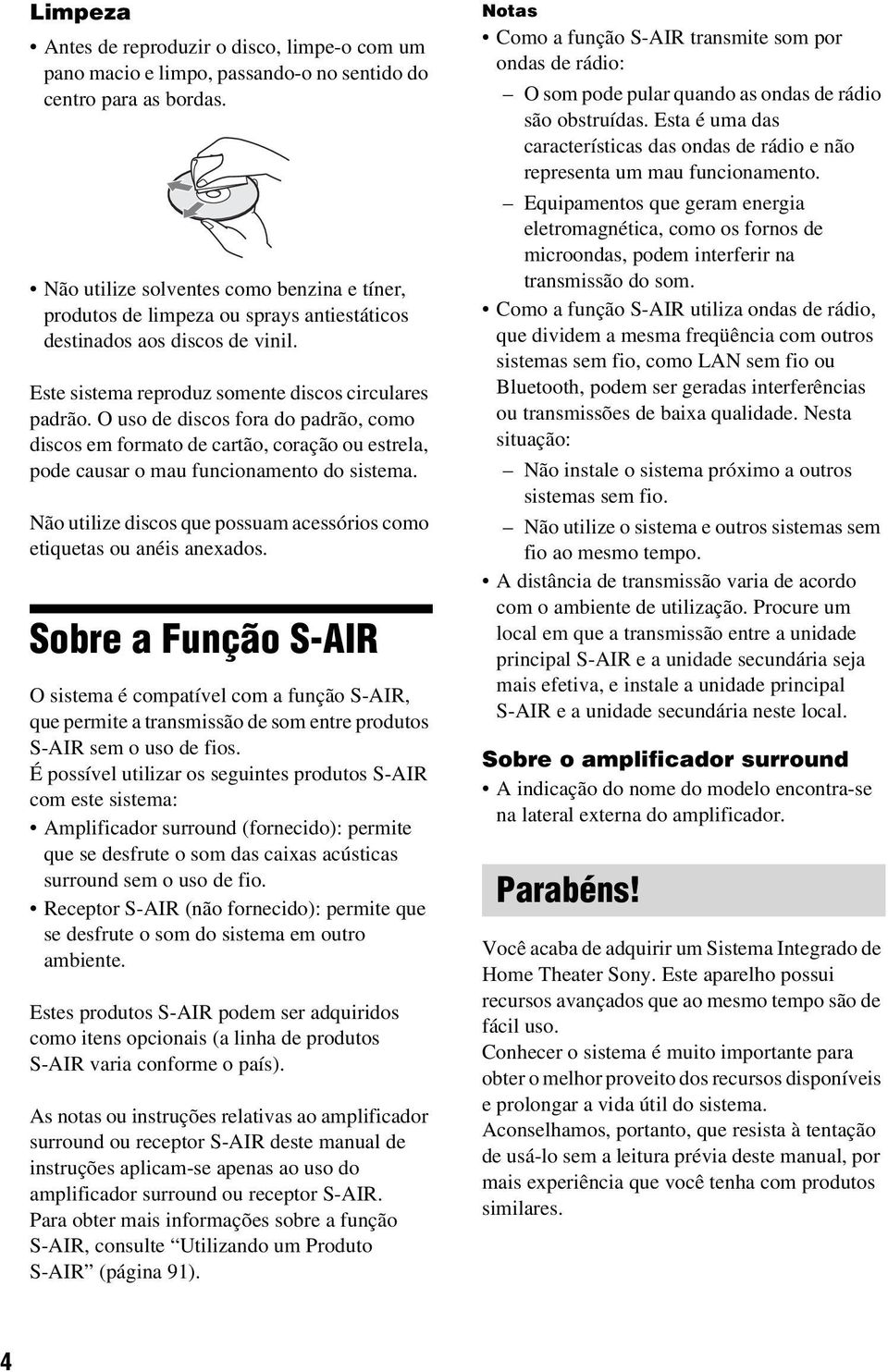 O uso de discos fora do padrão, como discos em formato de cartão, coração ou estrela, pode causar o mau funcionamento do sistema.