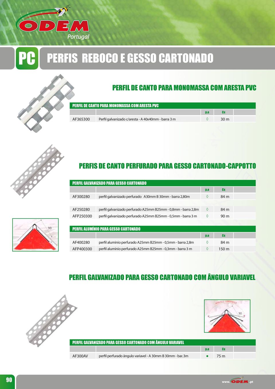 A25mm B25mm - 0,8mm - barra 2,8m 84 m AFP250300 perfil galvanizado perfurado A25mm B25mm - 0,5mm - barra 3 m 90 m PERFIL ALUMÍNIO PARA GESSO CARTONADO AF400280 perfil aluminio perfurado A25mm B25mm -