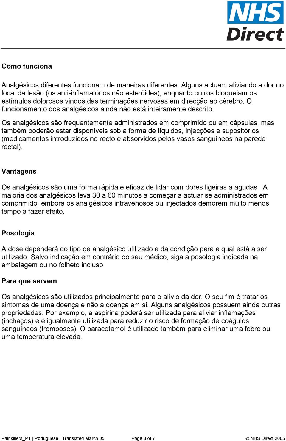 O funcionamento dos analgésicos ainda não está inteiramente descrito.