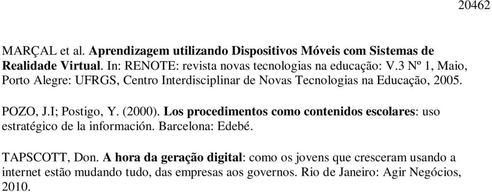 3 Nº 1, Maio, Porto Alegre: UFRGS, Centro Interdisciplinar de Novas Tecnologias na Educação, 2005. POZO, J.I; Postigo, Y. (2000).