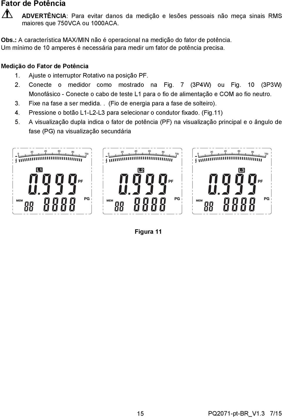 Ajuste o interruptor Rotativo na posição PF. 2. Conecte o medidor como mostrado na Fig. 7 (3P4W) ou Fig.