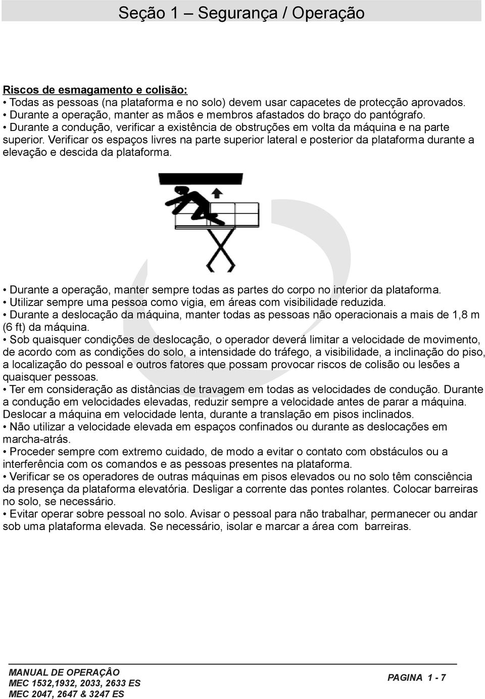 Verificar os espaços livres na parte superior lateral e posterior da plataforma durante a elevação e descida da plataforma.