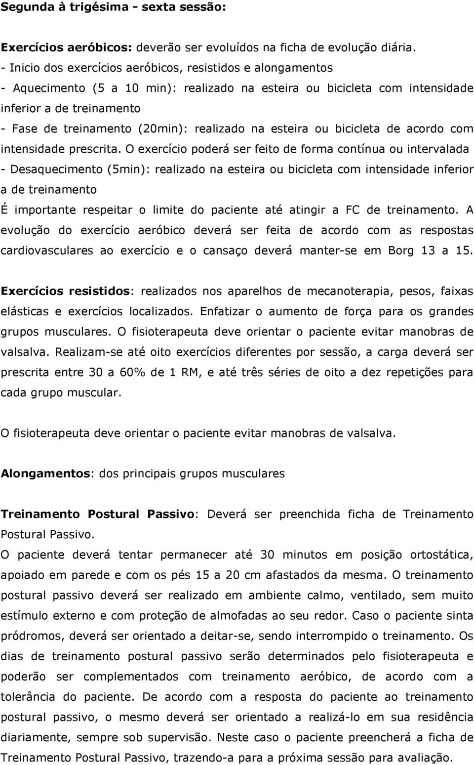 realizado na esteira ou bicicleta de acordo com intensidade prescrita.