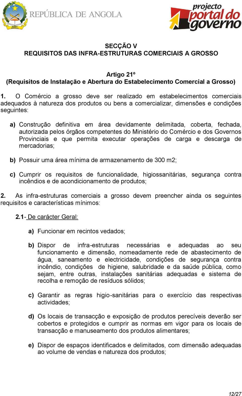 devidamente delimitada, coberta, fechada, autorizada pelos órgãos competentes do Ministério do Comércio e dos Governos Provinciais e que permita executar operações de carga e descarga de mercadorias;