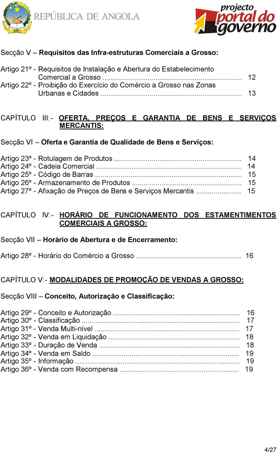 .. 13 CAPÍTULO III:- OFERTA, PREÇOS E GARANTIA DE BENS E SERVIÇOS MERCANTIS: Secção VI Oferta e Garantia de Qualidade de Bens e Serviços: Artigo 23º - Rotulagem de Produtos.