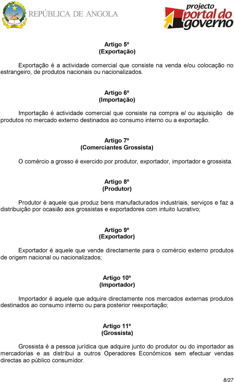 Artigo 7º (Comerciantes Grossista) O comércio a grosso é exercido por produtor, exportador, importador e grossista.