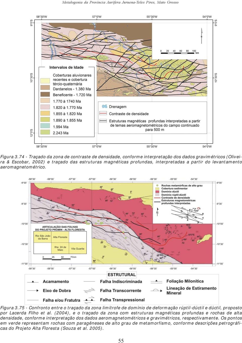 levantamento aeromagnetométrico. Figura 3.75 - Confronto entre o traçado da zona limítrofe de domínio de deformação rúptil-dúctil e dúctil, proposto por Lacerda Filho et al.