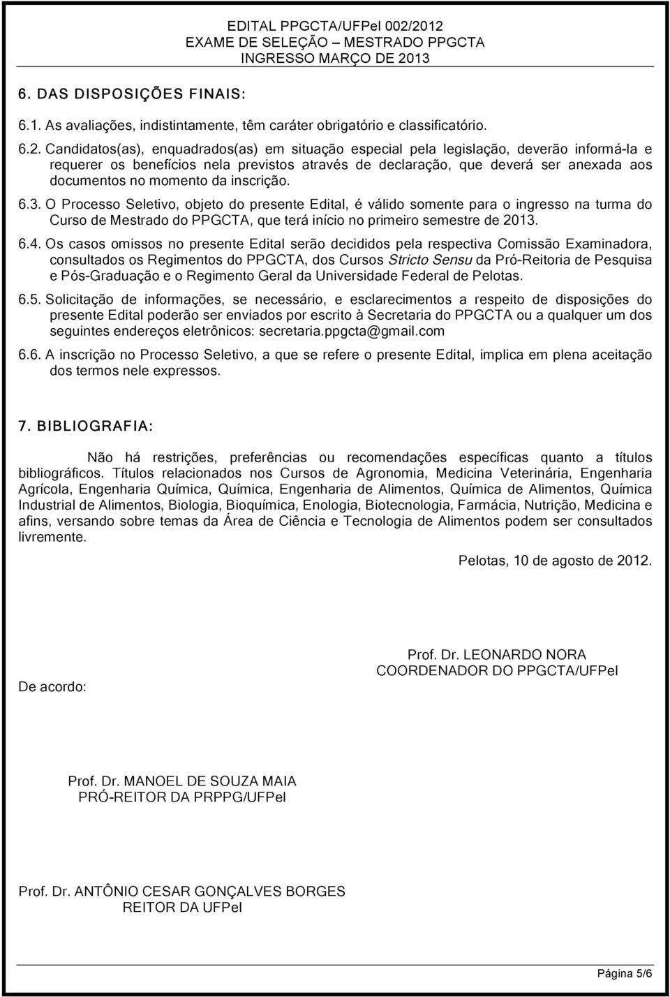 benefícios nela previstos através de declaração, que deverá ser anexada aos documentos no momento da inscrição. 6.3.