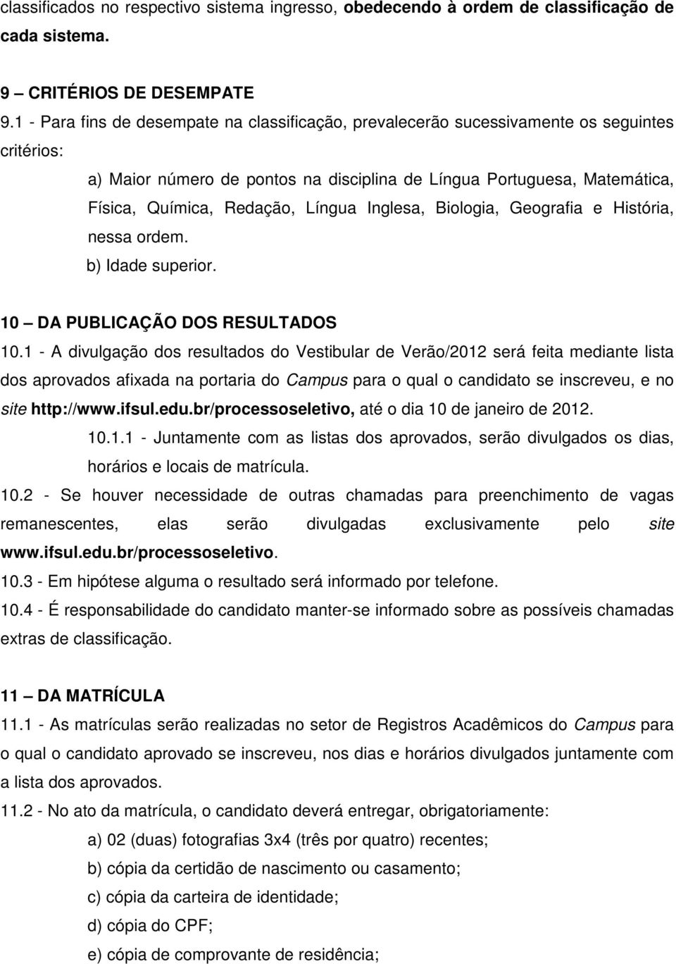 Língua Inglesa, Biologia, Geografia e História, nessa ordem. b) Idade superior. 10 DA PUBLICAÇÃO DOS RESULTADOS 10.