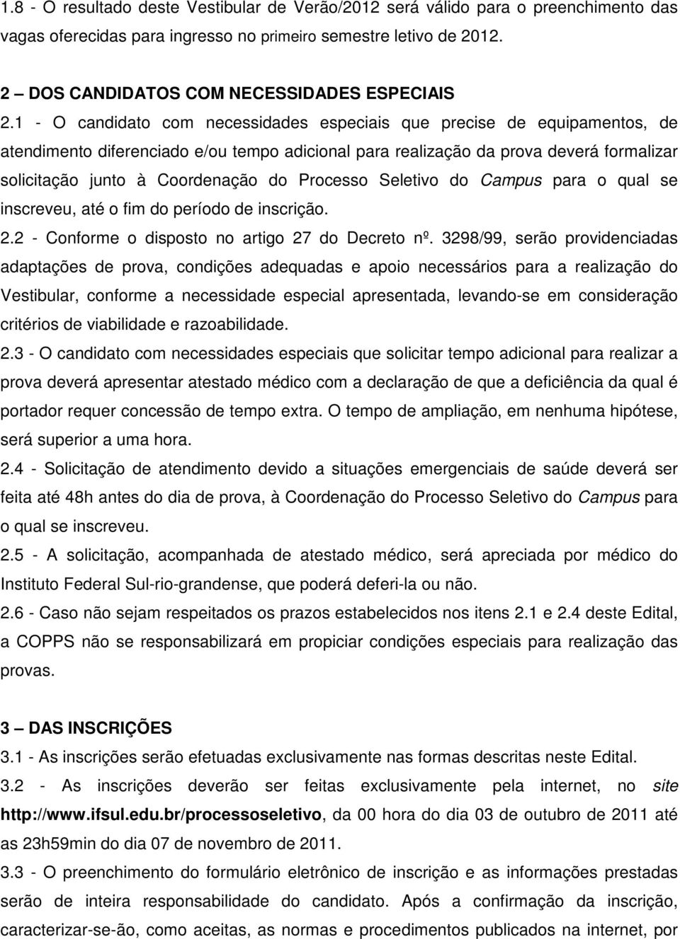 Processo Seletivo do Campus para o qual se inscreveu, até o fim do período de inscrição. 2.2 - Conforme o disposto no artigo 27 do Decreto nº.