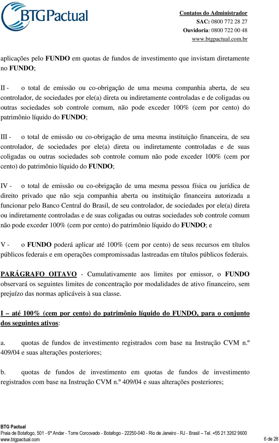 co-obrigação de uma mesma instituição financeira, de seu controlador, de sociedades por ele(a) direta ou indiretamente controladas e de suas coligadas ou outras sociedades sob controle comum não pode