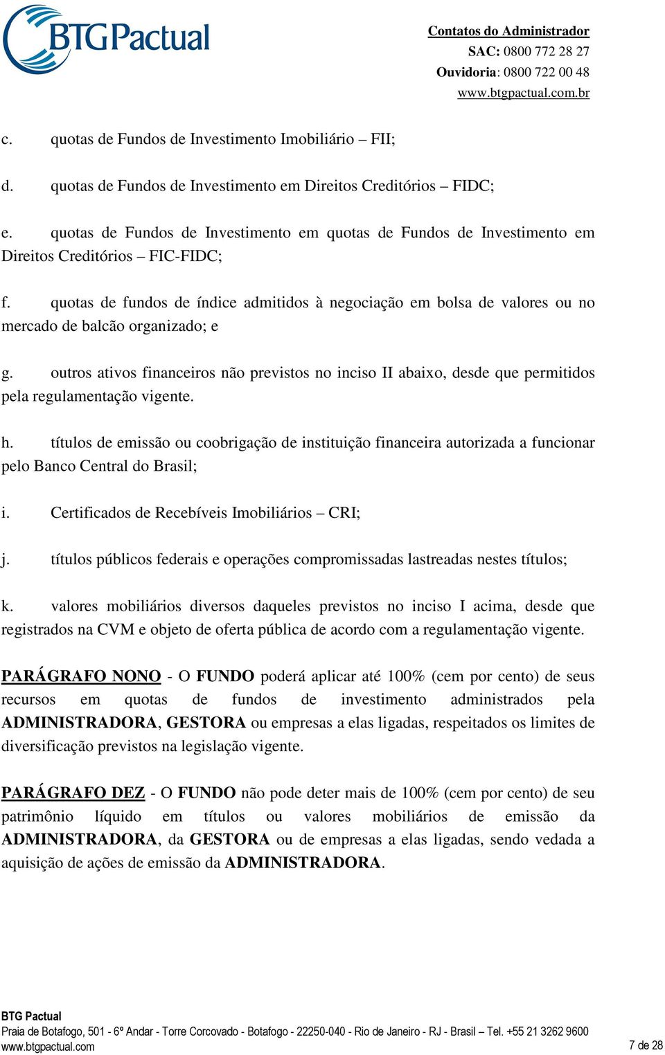 quotas de fundos de índice admitidos à negociação em bolsa de valores ou no mercado de balcão organizado; e g.