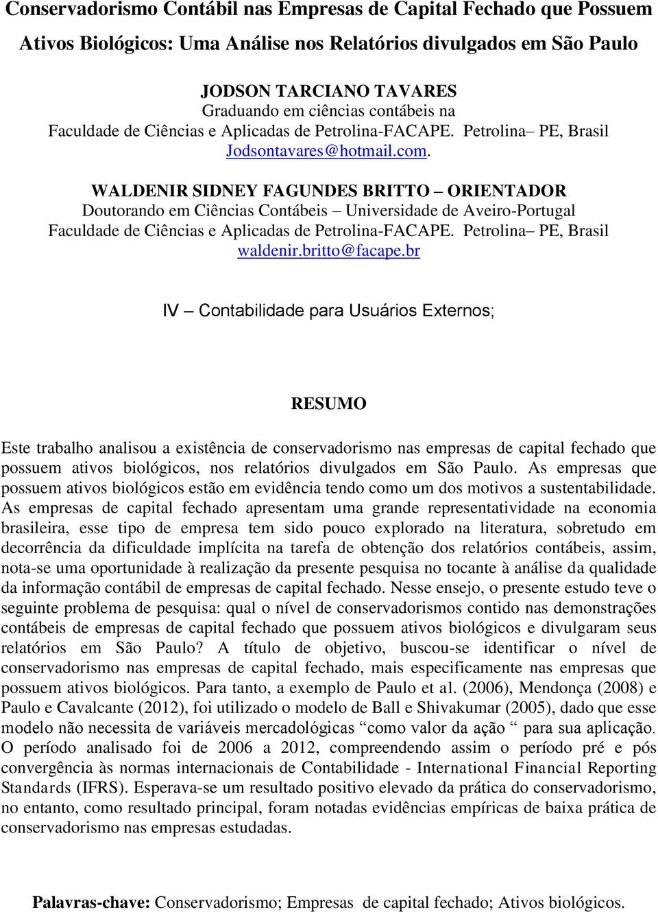 WALDENIR SIDNEY FAGUNDES BRITTO ORIENTADOR Doutorando em Ciências Contábeis Universidade de Aveiro-Portugal Faculdade de Ciências e Aplicadas de Petrolina-FACAPE. Petrolina PE, Brasil waldenir.