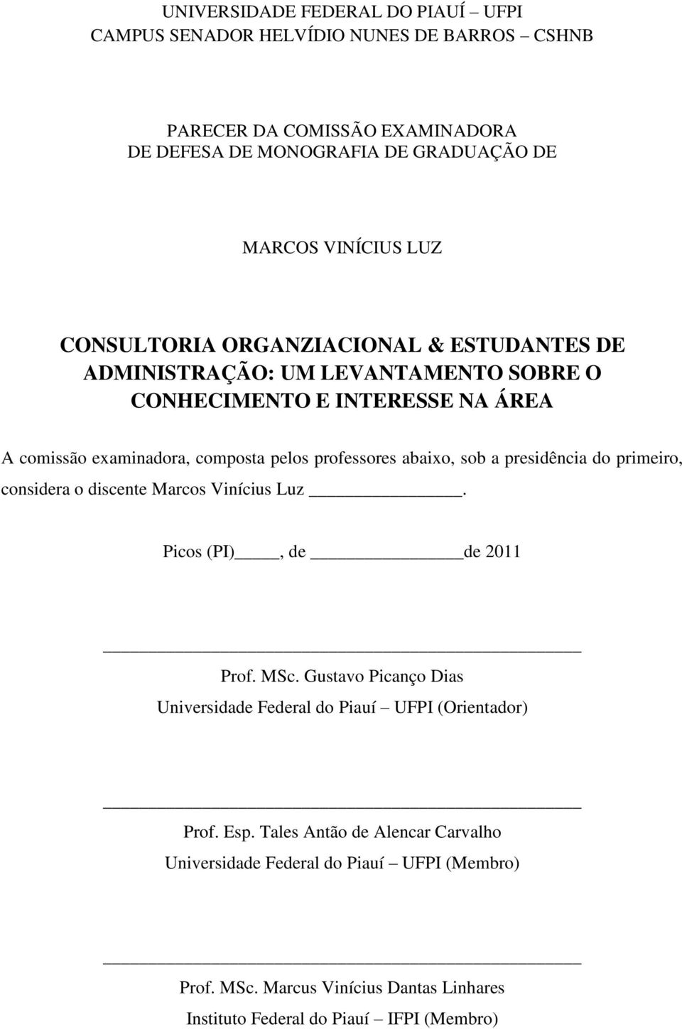 abaixo, sob a presidência do primeiro, considera o discente Marcos Vinícius Luz. Picos (PI), de de 2011 Prof. MSc.