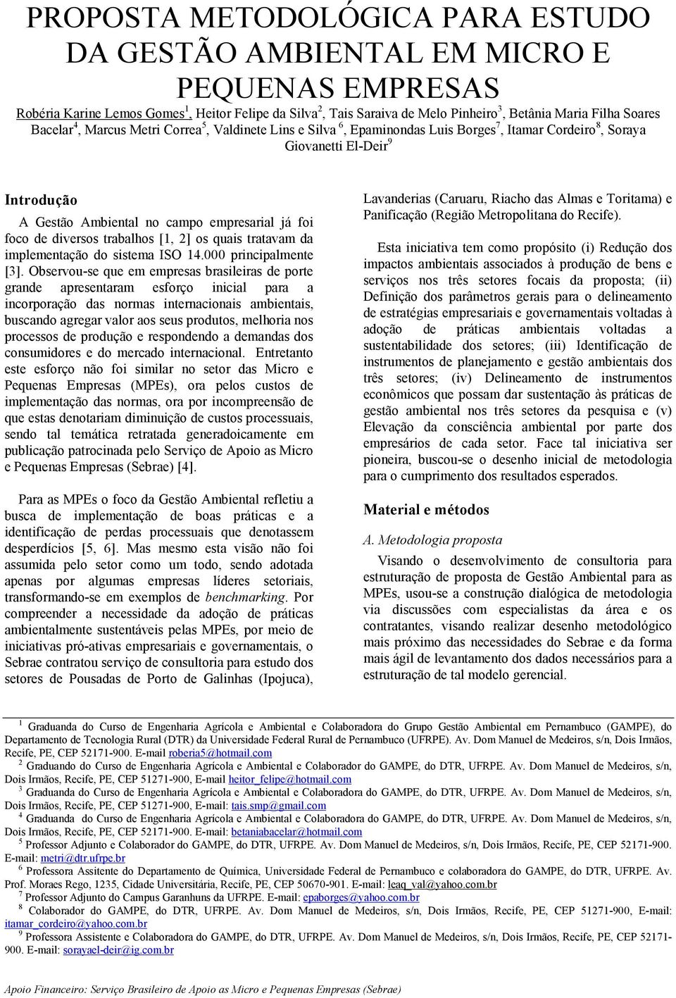 diversos trabalhos [1, 2] os quais tratavam da implementação do sistema ISO 14.000 principalmente [3].