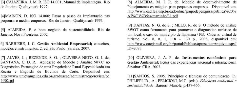 Gestão Ambiental Empresarial; conceitos, modelos e instrumentos. 2. ed. São Paulo: Saraiva, 2007. [7] ALVES, I. ; RE