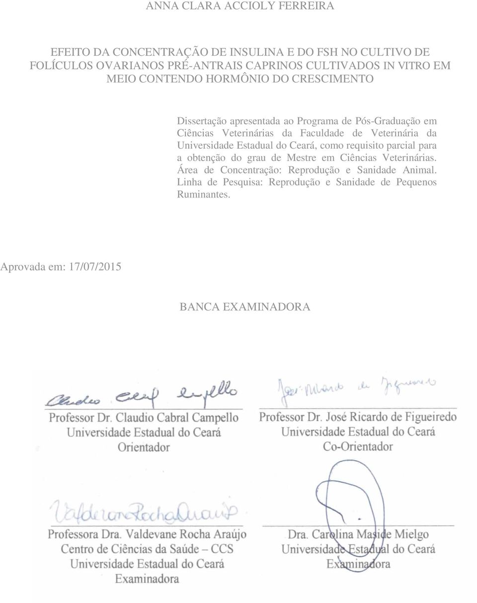 Veterinária da Universidade Estadual do Ceará, como requisito parcial para a obtenção do grau de Mestre em Ciências Veterinárias.