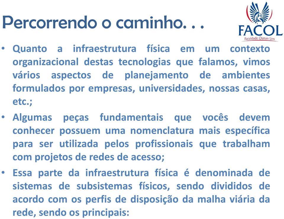 ; Algumas peças fundamentais que vocês devem conhecer possuem uma nomenclatura mais específica para ser utilizada pelos profissionais que