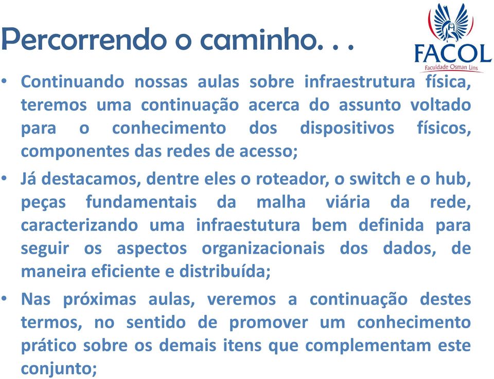 caracterizando uma infraestutura bem definida para seguir os aspectos organizacionais dos dados, de maneira eficiente e distribuída; Nas