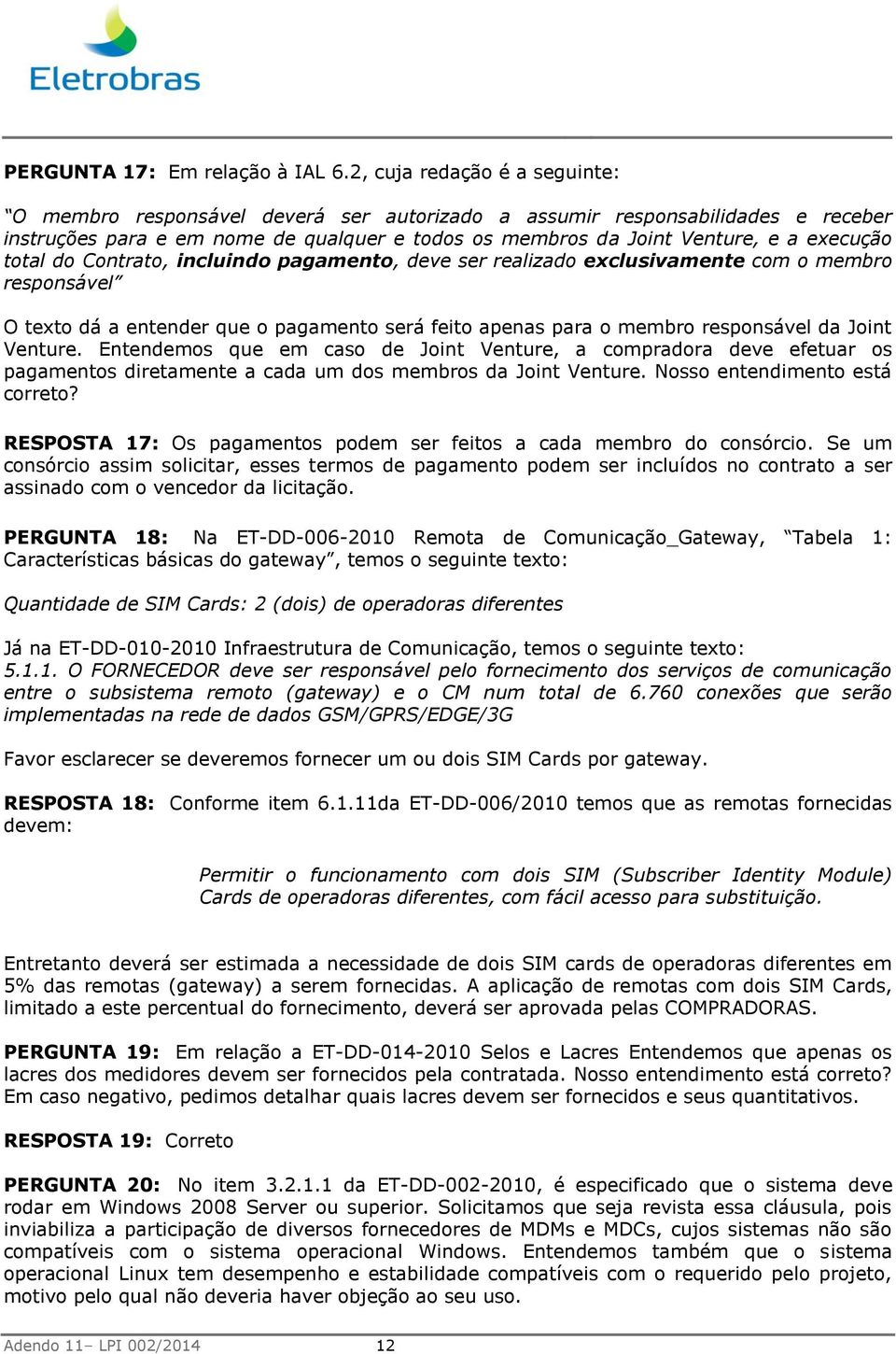 total do Contrato, incluindo pagamento, deve ser realizado exclusivamente com o membro responsável O texto dá a entender que o pagamento será feito apenas para o membro responsável da Joint Venture.