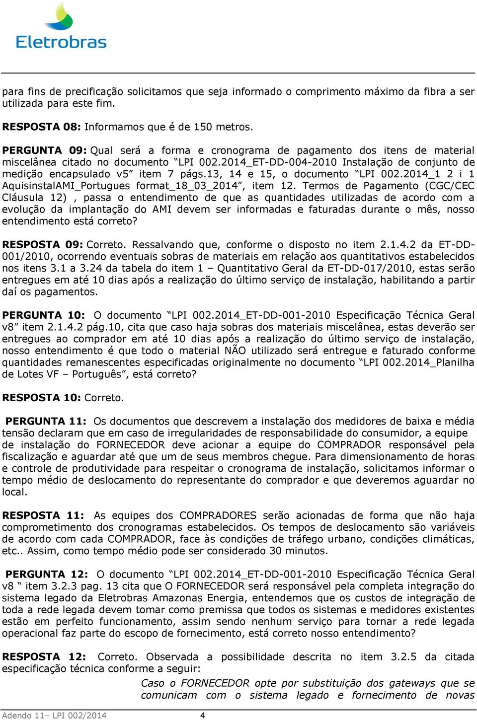 13, 14 e 15, o documento LPI 002.2014_1 2 i 1 AquisinstalAMI_Portugues format_18_03_2014, item 12.