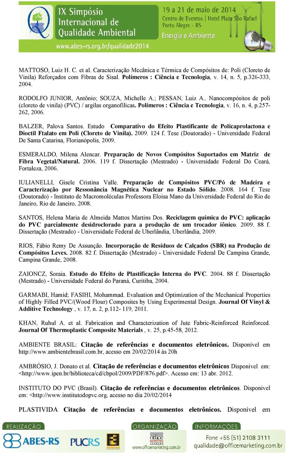 BALZER, Palova Santos. Estudo Comparativo do Efeito Plastificante de Policaprolactona e Dioctil Ftalato em Poli (Cloreto de Vinila). 2009. 124 f.