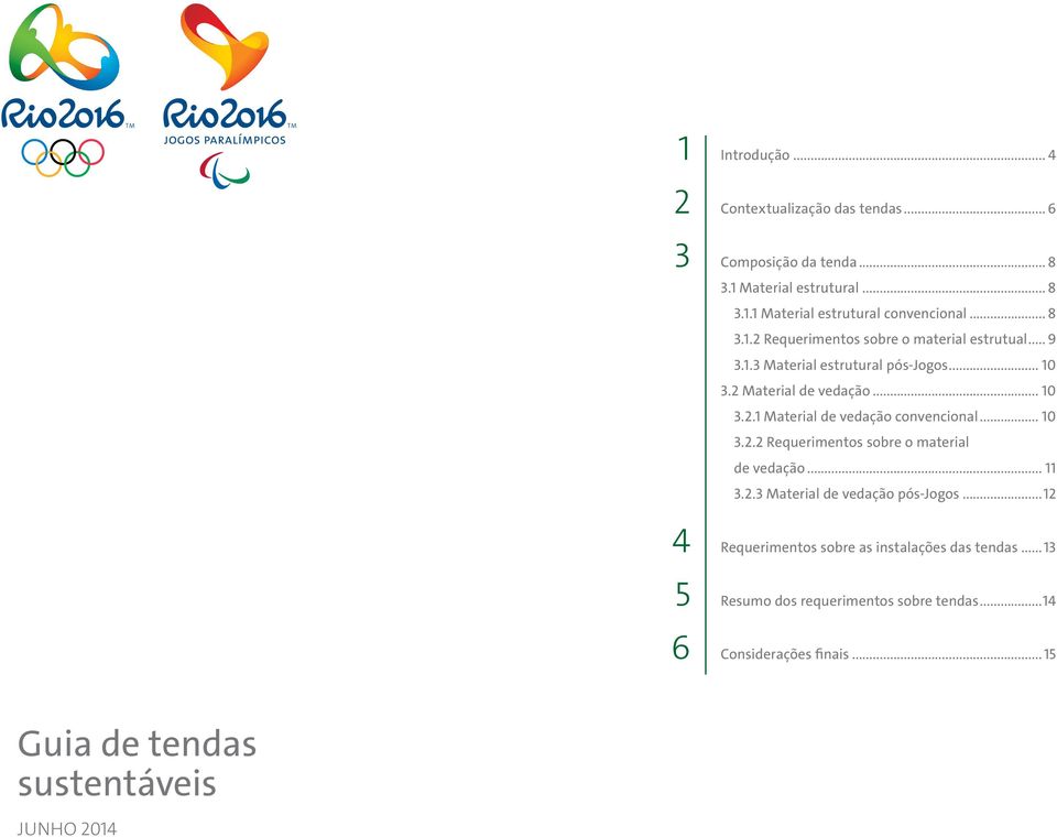 .. 10 3.2.2 Requerimentos sobre o material de vedação... 11 3.2.3 Material de vedação pós-jogos...12 Requerimentos sobre as instalações das tendas.