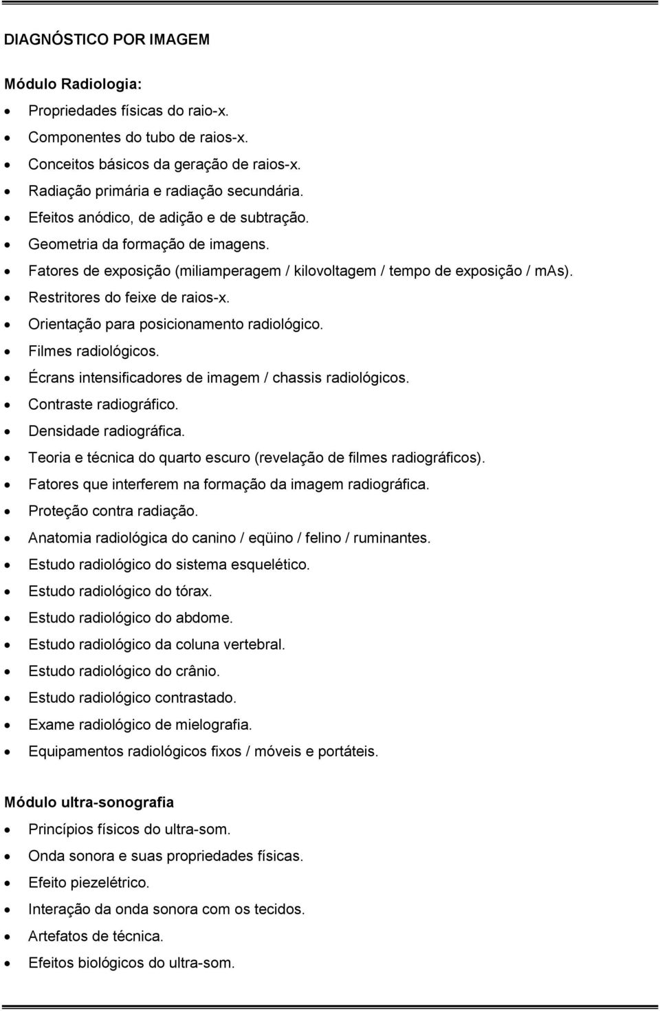 Orientação para posicionamento radiológico. Filmes radiológicos. Écrans intensificadores de imagem / chassis radiológicos. Contraste radiográfico. Densidade radiográfica.