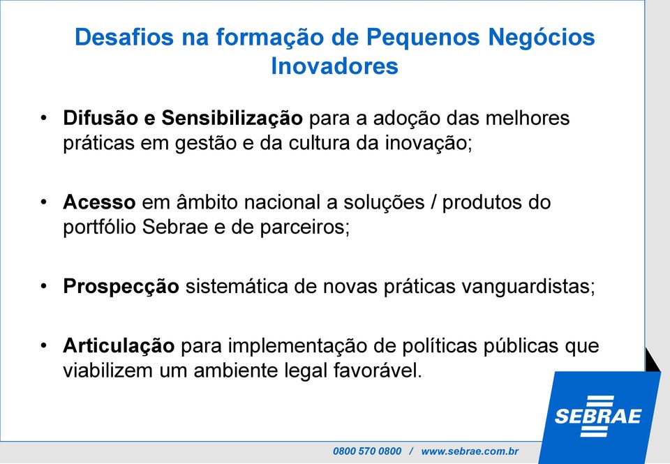 produtos do portfólio Sebrae e de parceiros; Prospecção sistemática de novas práticas