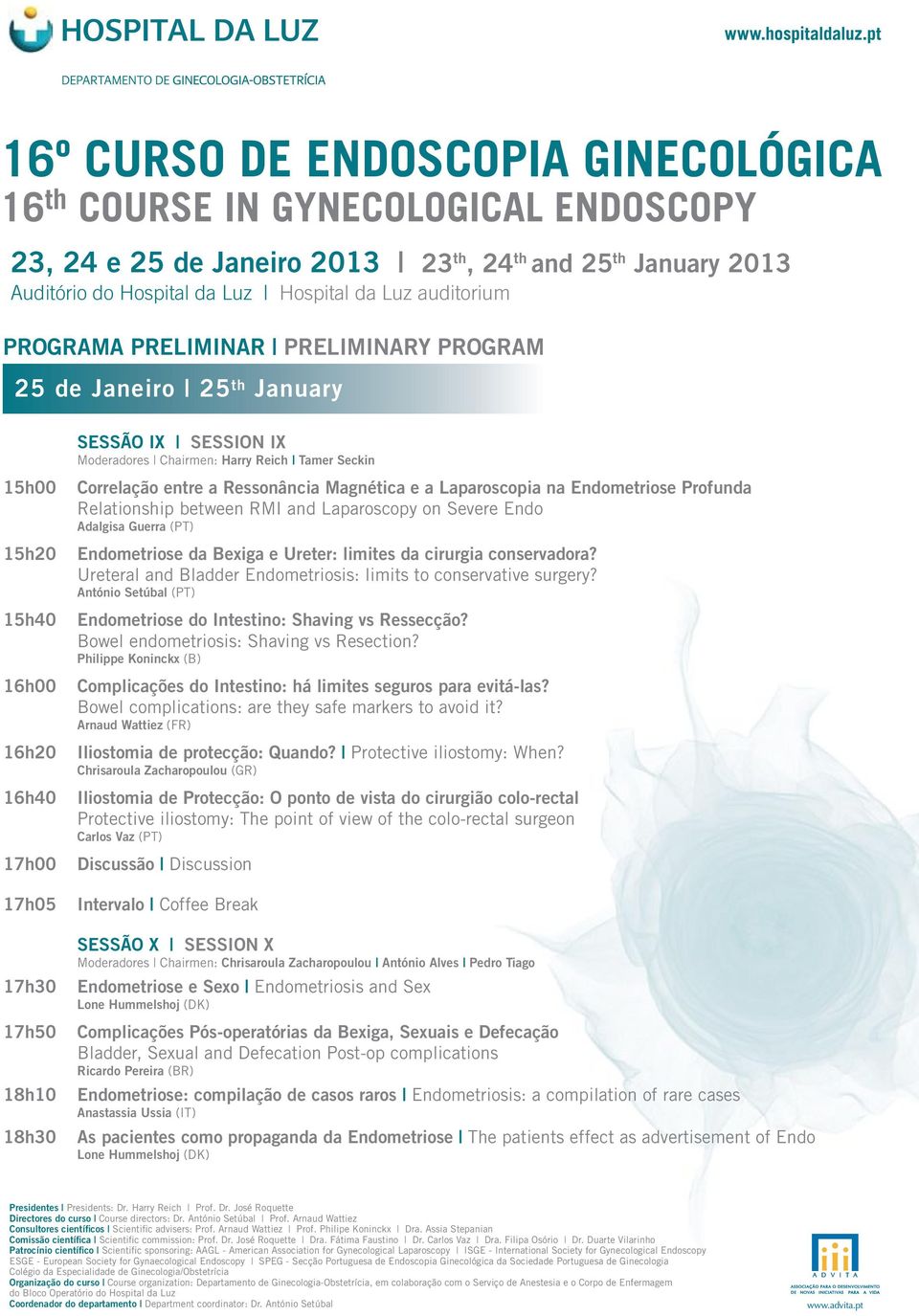 Ureteral and Bladder Endometriosis: limits to conservative surgery? António Setúbal (PT) Endometriose do Intestino: Shaving vs Ressecção? Bowel endometriosis: Shaving vs Resection?