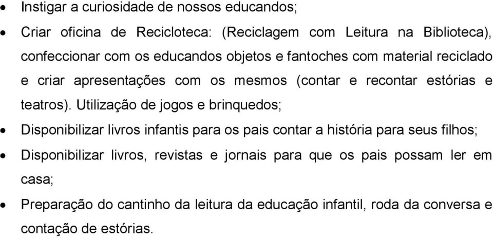 Utilização de jogos e brinquedos; Disponibilizar livros infantis para os pais contar a história para seus filhos; Disponibilizar livros,