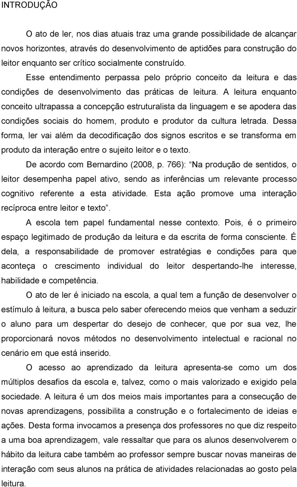 A leitura enquanto conceito ultrapassa a concepção estruturalista da linguagem e se apodera das condições sociais do homem, produto e produtor da cultura letrada.