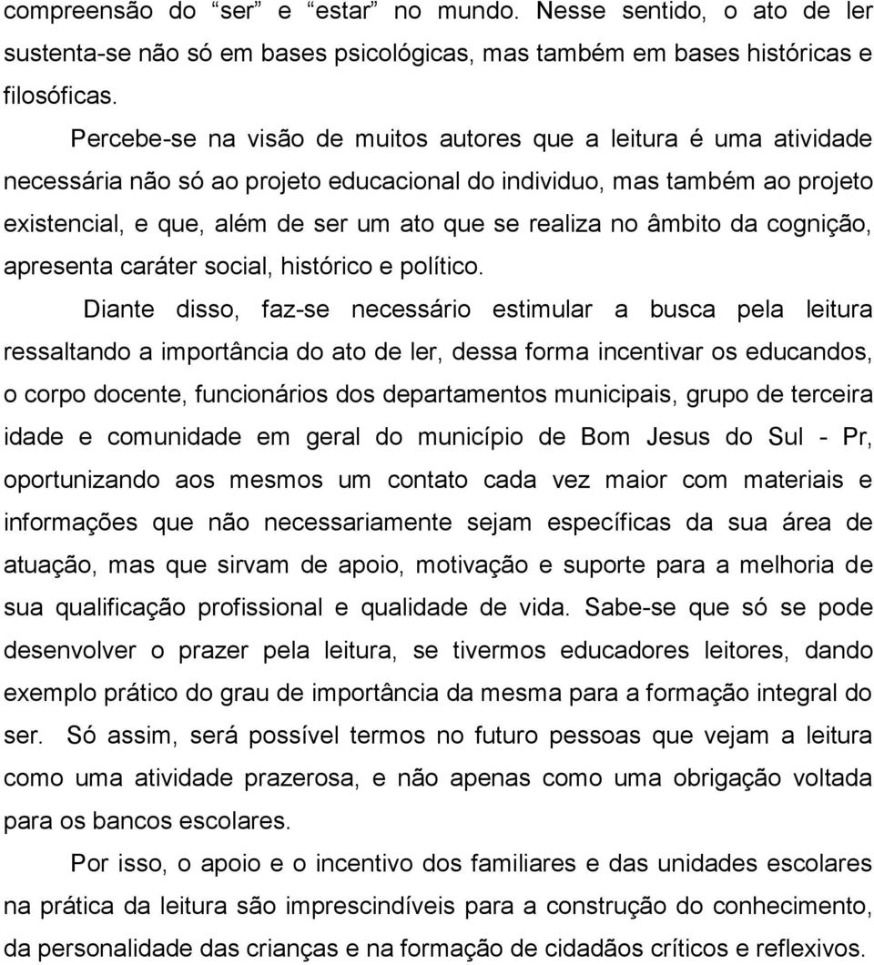 no âmbito da cognição, apresenta caráter social, histórico e político.