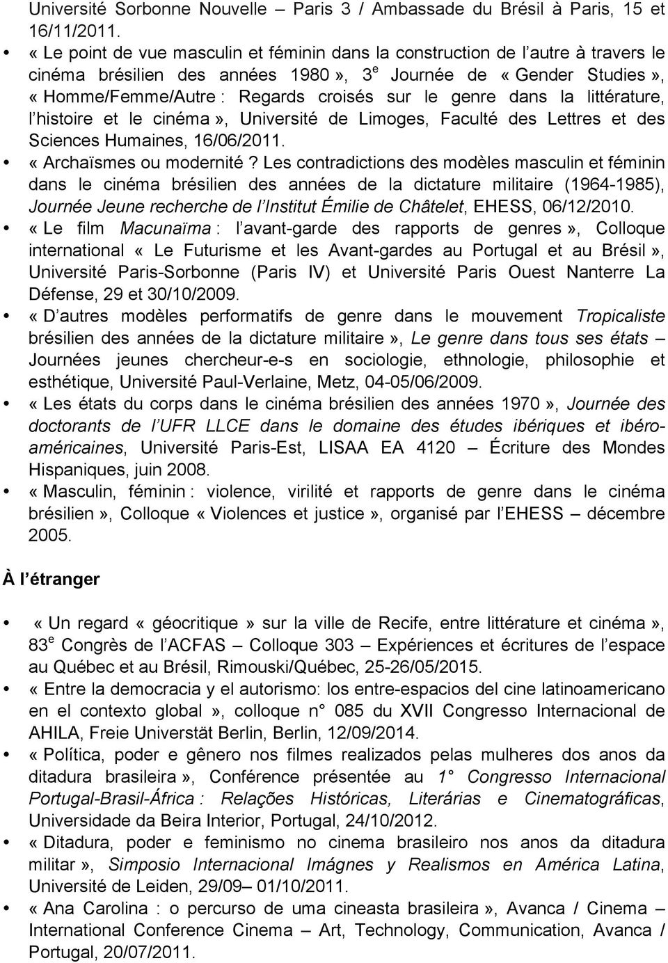 dans la littérature, l histoire et le cinéma», Université de Limoges, Faculté des Lettres et des Sciences Humaines, 16/06/2011. «Archaïsmes ou modernité?