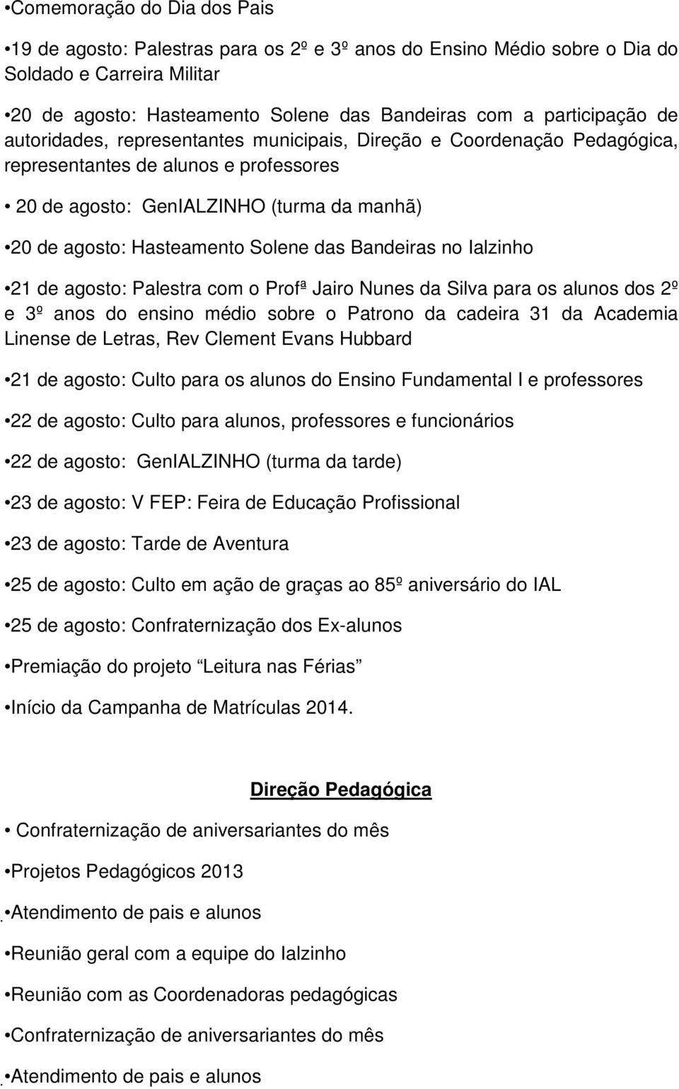 Bandeiras no Ialzinho 21 de agosto: Palestra com o Profª Jairo Nunes da Silva para os alunos dos 2º e 3º anos do ensino médio sobre o Patrono da cadeira 31 da Academia Linense de Letras, Rev Clement