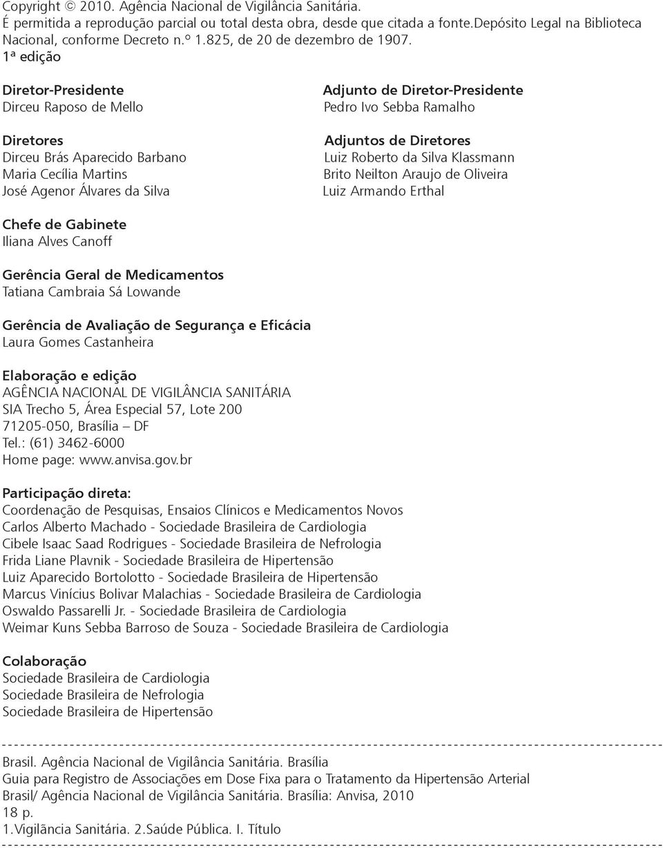 1ª edição Diretor-Presidente Dirceu Raposo de Mello Diretores Dirceu Brás Aparecido Barbano Maria Cecília Martins José Agenor Álvares da Silva Adjunto de Diretor-Presidente Pedro Ivo Sebba Ramalho