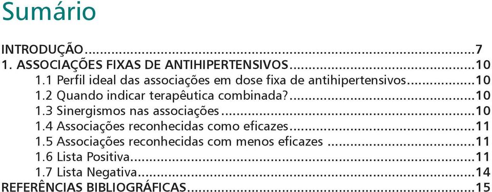 2 Quando indicar terapêutica combinada?...10 1.3 Sinergismos nas associações...10 1.4 Associações reconhecidas como eficazes.