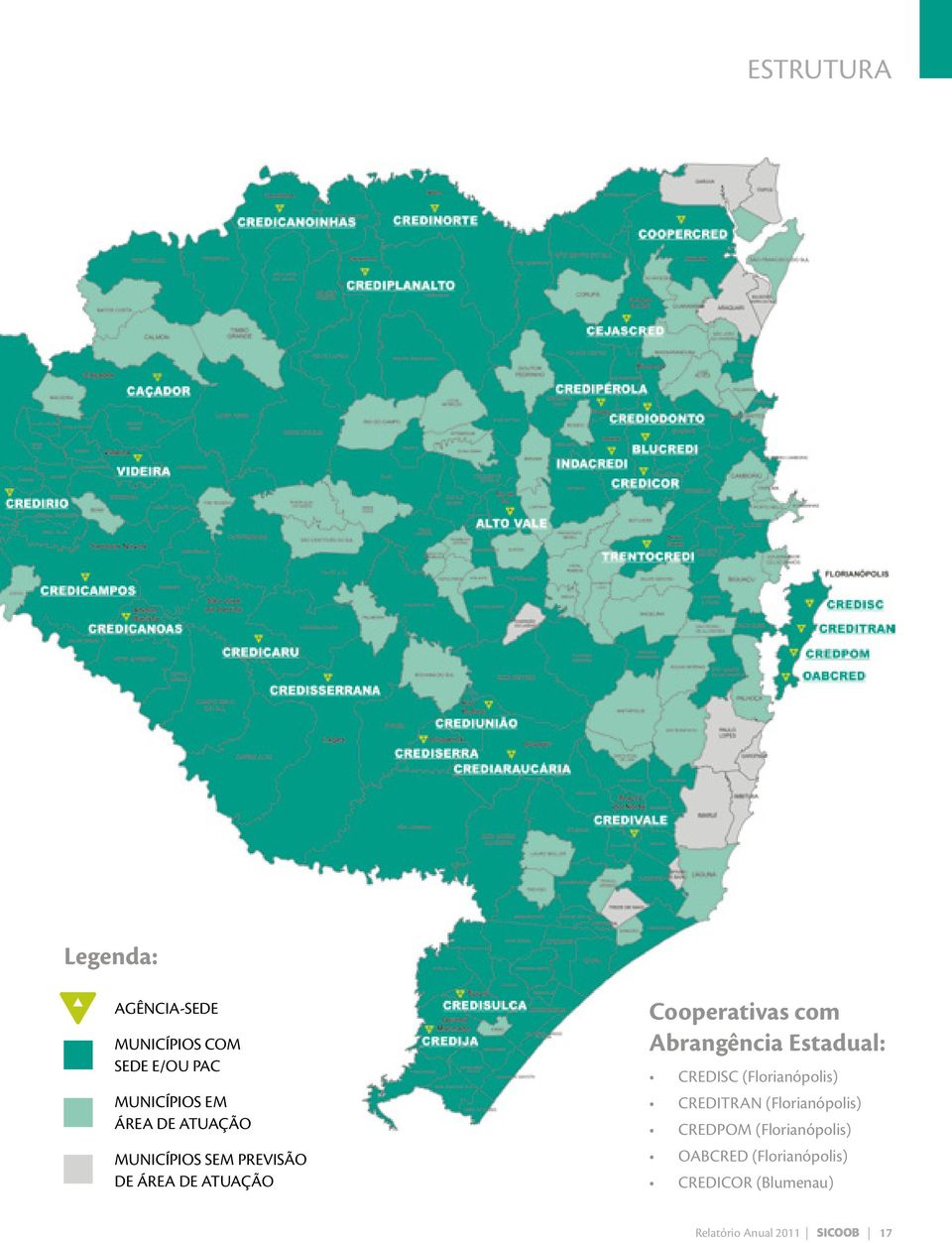 Abrangência Estadual: Credisc (Florianópolis) Creditran (Florianópolis)