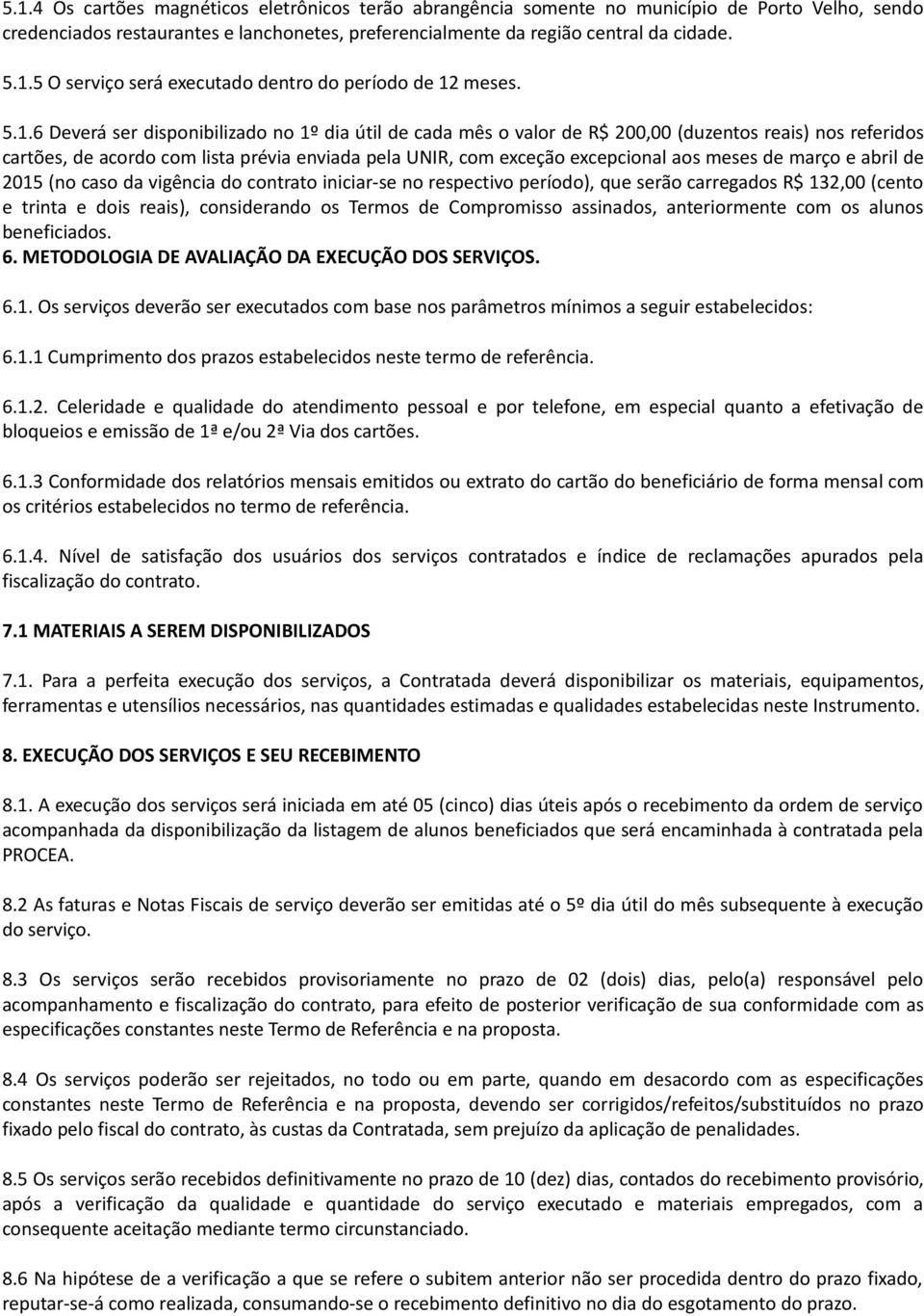 meses de março e abril de 2015 (no caso da vigência do contrato iniciar-se no respectivo período), que serão carregados R$ 132,00 (cento e trinta e dois reais), considerando os Termos de Compromisso